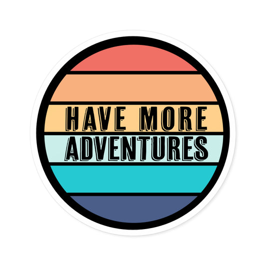 Have More Adventures Sticker