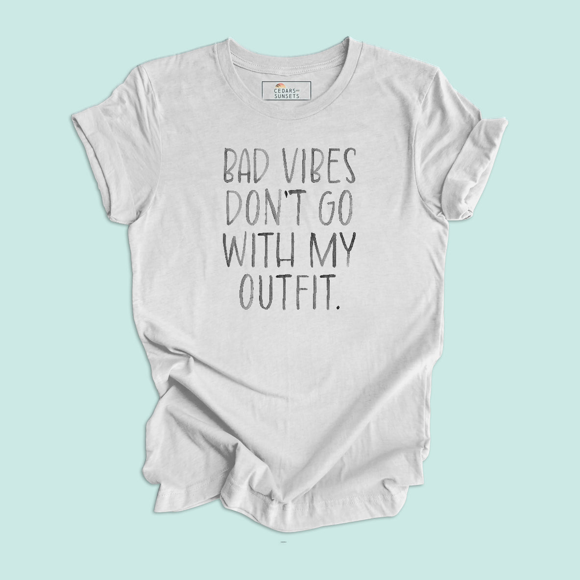 Bad Vibes Don't Go With My Outfit Unisex Graphic Tee